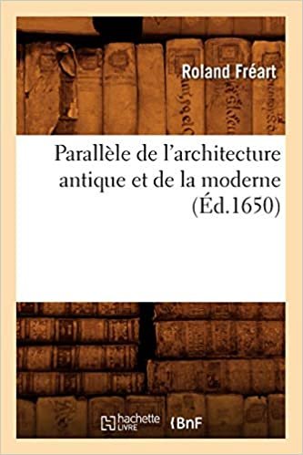 okumak Parallele de l&#39;Architecture Antique Et de la Moderne, (Ed.1650) (Arts)