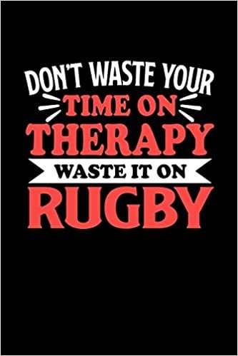okumak Don&#39;t Waste Your Time On Therapy Waste It On Rugby: Dot Grid 6x9 Dotted Bullet Journal and Notebook 120 Pages Gift for Rugby Fans and Coaches