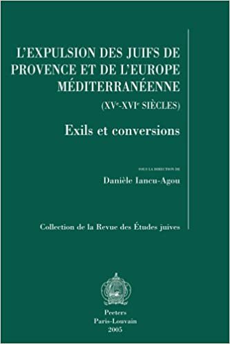 okumak L&#39;Expulsion Des Juifs de Provence Et de L&#39;Europe Mediterraneenne (XV-XVI Siecles): Exils Et Conversions (Collection de la Revue Des Etudes Juives)