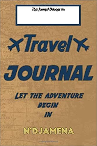 okumak Travel journal, Let the adventure begin in N&#39;DJAMENA: A travel notebook to write your vacation diaries and stories across the world (for women, men, and couples)