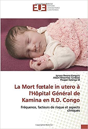 okumak La Mort fœtale in utero à l&#39;Hôpital Général de Kamina en R.D. Congo: Fréquence, facteurs de risque et aspects cliniques