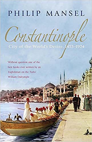 okumak Constantinople: City of the World&#39;s Desire, 1453-1924