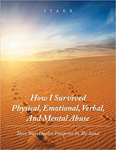 okumak How I Survived Physical, Emotional, Verbal, and Mental Abuse: There Was Another Footprint in the Sand
