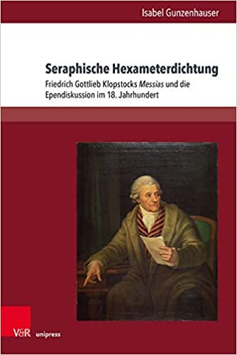 okumak Seraphische Hexameterdichtung: Friedrich Gottlieb Klopstocks Messias und die Ependiskussion im 18. Jahrhundert