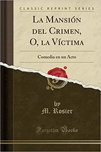 okumak La Mansión del Crimen, O, la Víctima: Comedia en un Acto (Classic Reprint)