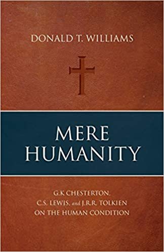 okumak Mere Humanity: G.K. Chesterton, C.S. Lewis, and J.R.R. Tolkien on the Human Condition