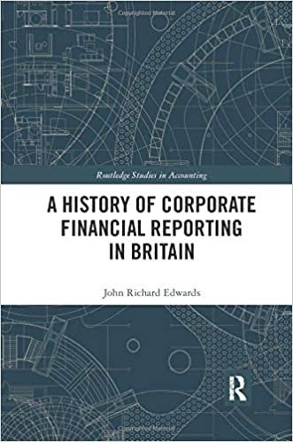 okumak A History of Corporate Financial Reporting in Britain (Routledge Studies in Accounting)