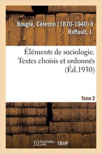 okumak Éléments de sociologie. Textes choisis et ordonnés, par C. Bouglé et J. Raffault. 2e édition, revue (Sciences sociales)