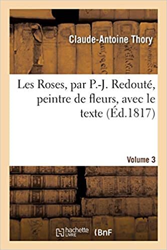 okumak Les Roses, par P.-J. Redouté, peintre de fleurs, avec le texte. Volume 3 (Généralités)