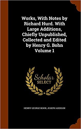 okumak Works, With Notes by Richard Hurd. With Large Additions, Chiefly Unpublished, Collected and Edited by Henry G. Bohn Volume 1