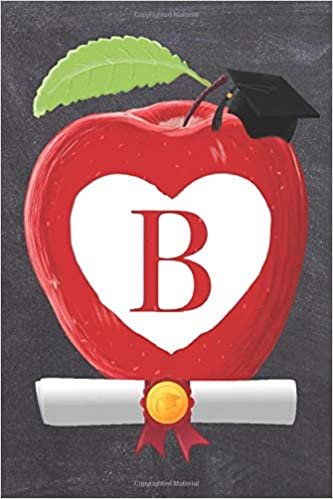 okumak B: Teachers Apple And White Heart Scroll Diploma And Cap Initial Monogram Letter B Personalized 6&quot; x 9&quot; Blank Lined Journal / Notebook to say ... on your Success! To Students And Graduates.