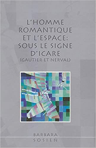 okumak L&#39;Homme Romantique Et l&#39;Espace: Sous Le Signe d&#39;Icare (Gautier Et Nerval)