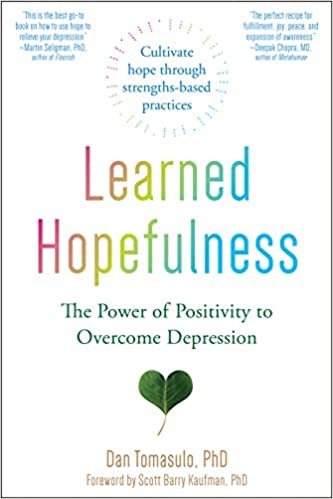 okumak Learned Hopefulness: Harnessing the Power of Positivity to Overcome Depression, Increase Motivation, and Build Unshakable Resilience