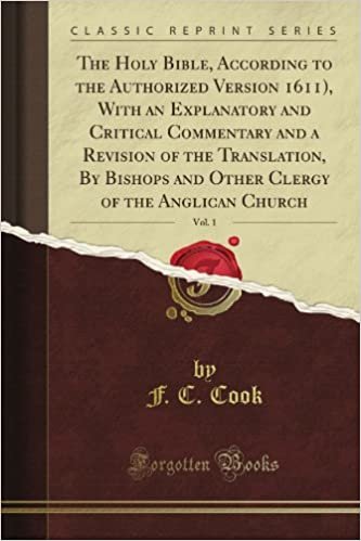 okumak The Holy Bible, According to the Authorized Version 1611), With an Explanatory and Critical Commentary and a Revision of the Translation, By Bishops ... the Anglican Church, Vol. 1 (Classic Reprint)