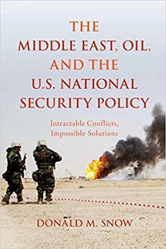 okumak The Middle East, Oil, and the U.S. National Security Policy : Intractable Conflicts, Impossible Solutions