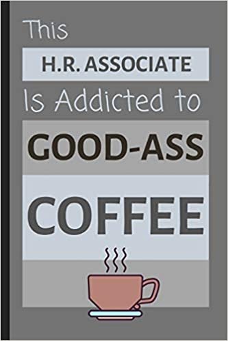 okumak This H.R. Associate Is Addicted To Good-Ass Coffee: Amusing Small Lined Notebook / Journal for Office
