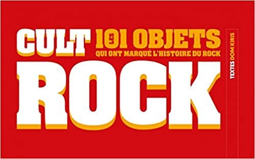 okumak CULT ROCK - LES 101 OBJETS QUI ONT MARQUE L&#39;HISTOIRE DU ROCK