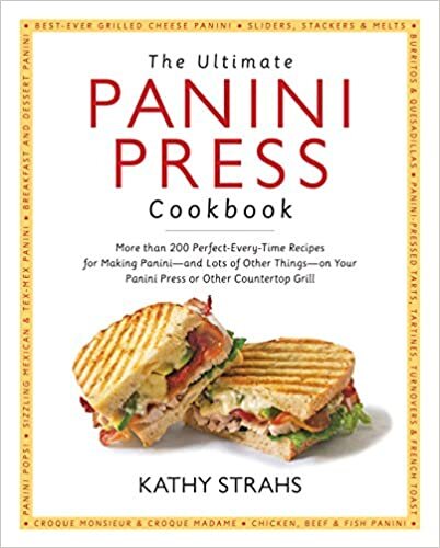 okumak The Ultimate Panini Press Cookbook: More Than 200 Perfect-Every-Time Recipes for Making Panini - and Lots of Other Things - on Your Panini Press or Other Countertop Grill