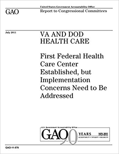 okumak VA and DOD health care :First Federal Health Care Center established, but implementation concerns need to be addressed : report to congressional committees.