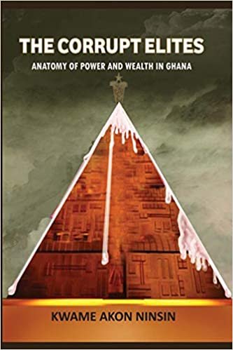 okumak The Corrupt Elites: Anatomy of power and wealth in Ghana