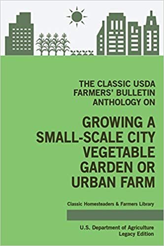 okumak The Classic USDA Farmers&#39; Bulletin Anthology on Growing a Small-Scale City Vegetable Garden or Urban Farm (Legacy Edition): Original Tips and ... Classic Homesteaders and Farmers Library)