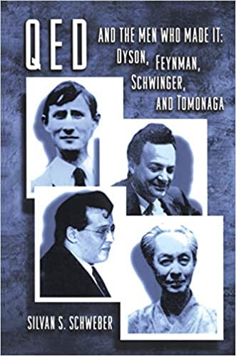 okumak QED and the Men Who Made It: Dyson, Feynman, Schwinger, and Tomonaga (Princeton Series in Physics)