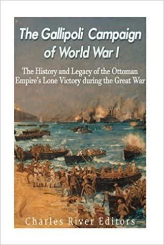okumak The Gallipoli Campaign of World War I: The History and Legacy of the Ottoman Empire’s Lone Victory during the Great War
