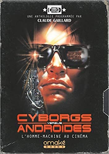 okumak Cyborgs Versus Androïdes - L&#39;Homme-Machine au cinéma