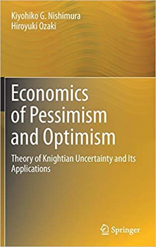 okumak Economics of Pessimism and Optimism : Theory of Knightian Uncertainty and Its Applications