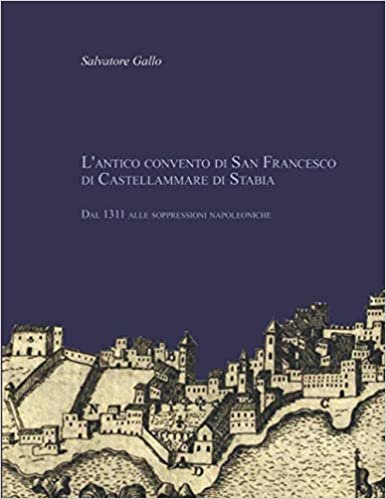 okumak L&#39;antico convento di San Francesco di Castellammare di Stabia. Dal 1311 alle soppressioni napoleoniche.