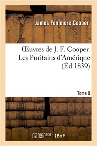 okumak Oeuvres de J. F. Cooper. T. 9 Les Puritains d&#39;Amérique (Litterature)
