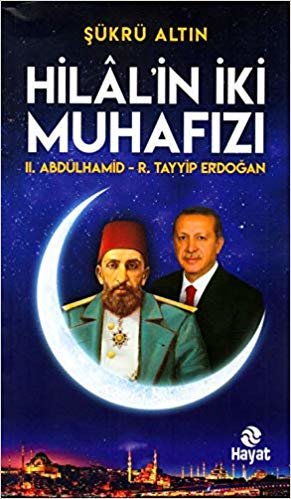 okumak Hilal&#39;in İki Muhafızı II. Abdülhamid R.Tayyip Erdoğan
