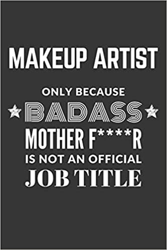 okumak Makeup Artist Only Because Badass Mother F****R Is Not An Official Job Title Notebook: Lined Journal, 120 Pages, 6 x 9, Matte Finish