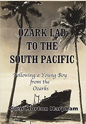 okumak Ozark Lad to the South Pacific: Following a Young Boy from the Ozarks into World War II