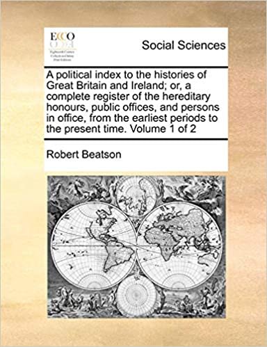 okumak A political index to the histories of Great Britain and Ireland; or, a complete register of the hereditary honours, public offices, and persons in ... periods to the present time.  Volume 1 of 2