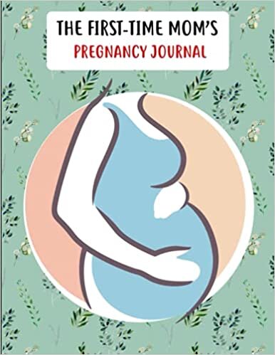 okumak The First-Time Mom&#39;s Pregnancy Journal: Pregnancy Journal Book, Healthy and Happy Pregnancy guideline, First Ultrasound, Monthly Checklists, Baby Bump Logs. Gift for New Mother...