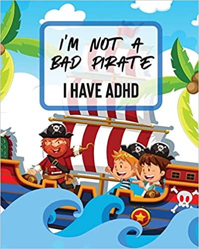 okumak I&#39;m Not A Bad Pirate I Have ADHD: Attention Deficit Hyperactivity Disorder | Children | Record and Track | Impulsivity