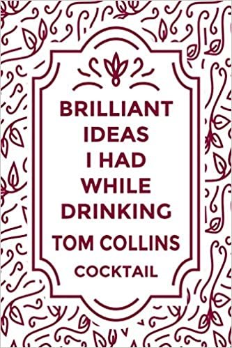 okumak Brilliant Ideas I Had While Drinking TOM COLLINS cocktail: Journal For TOM COLLINS cocktail Lovers | Amazing Gift for TOM COLLINS cocktail Lovers | ... ”6x9” Notebook | 110 Pages | &quot;funny Journal&quot;