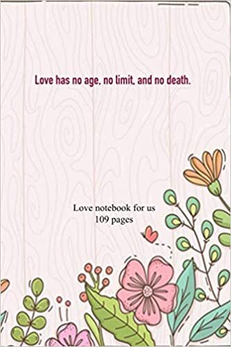 okumak Love has no age, no limit, and no death: Love notebook/ Our love story/ What I Love About You/ The story of us/ Fill in the Blank Notebook and Memory Journal for Couples, A 6x9&quot;, 109 pages