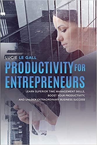 okumak Productivity for Entrepreneurs: Learn Superior Time Management Skills, Boost Your Productivity, and Unlock Extraordinary Business Success
