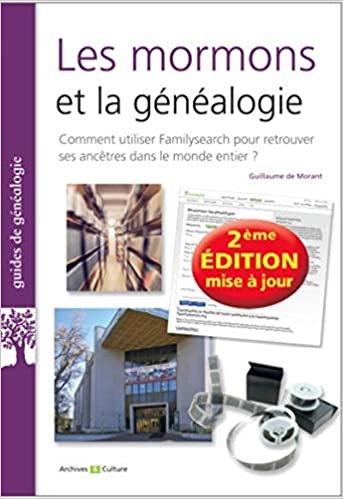 okumak Les mormons et la généalogie: Comment utiliser FamilySearch pour retrouver ses ancêtres dans le monde ? (Guides de généalogie)