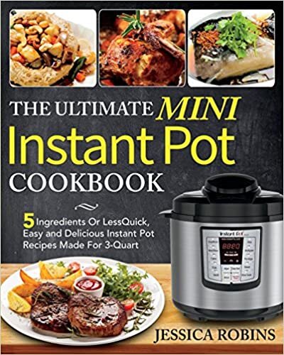 okumak The Ultimate Mini Instant Pot Cookbook: 5 Ingredients Or Less Quick, Easy and Delicious Instant Pot Recipes Made For 3-Quart
