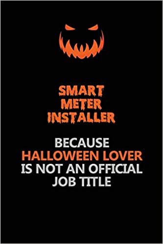 okumak Smart Meter Installer Because Halloween Lover Is Not An Official Job Title: Halloween Scary Pumpkin Jack O&#39;Lantern 120 Pages 6x9 Blank Lined Paper Notebook Journal