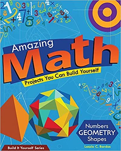 okumak Amazing Math Projects You Can Build Yourself: Numbers, Geometry, Shapes (Build It Yourself)