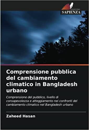 Comprensione pubblica del cambiamento climatico in Bangladesh urbano (Italian Edition)