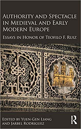 okumak Authority and Spectacle in Medieval and Early Modern Europe : Essays in Honor of Teofilo F. Ruiz