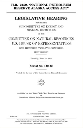 okumak H.R. 2150, &quot;National Petroleum Reserve Alaska Access Act&quot;  : legislative hearing before the Subcommittee on Energy and Mineral Resources of the ... Hundred Twelfth Congress, first session, Thu