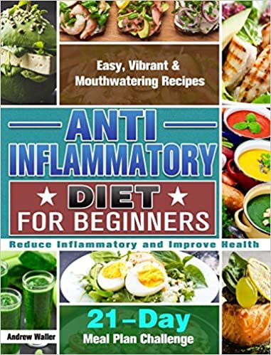 okumak Anti-Inflammatory Diet for Beginners: 21-Day Meal Plan Challenge - Easy, Vibrant &amp; Mouthwatering Recipes - Reduce Inflammatory and Improve Health