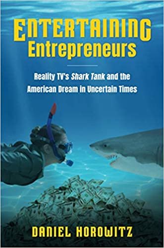 okumak Entertaining Entrepreneurs: Reality Tv&#39;s Shark Tank and the American Dream in Uncertain Times