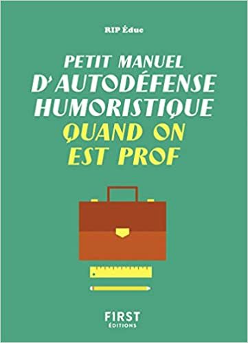 okumak Petit manuel d&#39;autodéfense humoristique quand on est prof